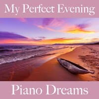 My Perfect Evening: Piano Dreams - The Best Music For Relaxation