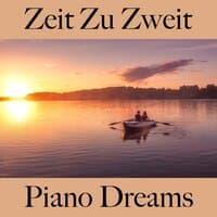 Zeit Zu Zweit: Piano Dreams - Die Beste Musik Für Die Sinnliche Zeit Zu Zweit