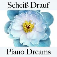 Scheiß Drauf: Piano Dreams - Die Beste Musik Um Sich Besser Zu Fühlen