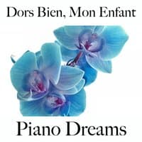 Dors Bien, Mon Enfant: Piano Dreams - La Meilleure Musique Pour Se Détendre