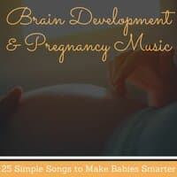 Brain Development & Pregnancy Music: 25 Simple Songs to Make Babies Smarter