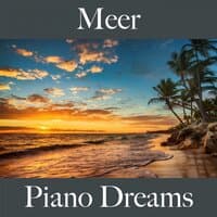 Meer: Piano Dreams - Die Beste Musik Zum Entspannen