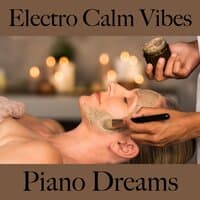 Electro Calm Vibes: Piano Dreams - Die Besten Sounds Zum Entspannen