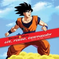 Luz, Fuego, Destrucción (Tema de Dbz, Chala)