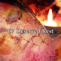 67 Deserved Rest