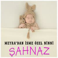 Şahnaz İsmine Özel Ninni