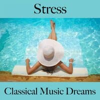 Stress: Classical Music Dreams - Die Beste Musik Zum Entspannen