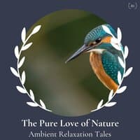 The Pure Love Of Nature - Ambient Relaxation Tales