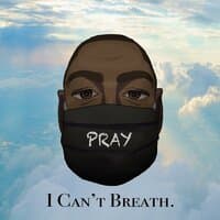 PRAY (I Can't Breath)