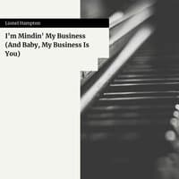 I'm Mindin' My Business (And Baby, My Business Is You)