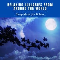 Relaxing Lullabies from Around the World - Sleep Music for Babies