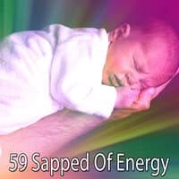 59 Sapped of Energy