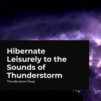 Hibernate Leisurely to the Sounds of Thunderstorm