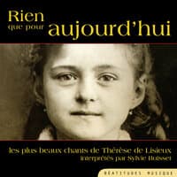 Rien que pour aujourd'hui, les plus beaux chants de Thérèse de Lisieux interprétés par Sylive Buisset