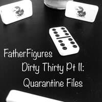 Dirty Thirty Pt. II: Quarantine Files