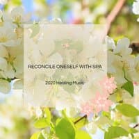 Reconcile Oneself With Spa - 2020 Healing Music