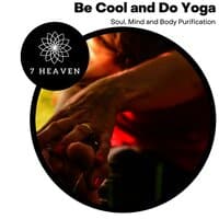 Be Cool And Do Yoga - Soul, Mind And Body Purification