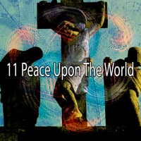 11 Peace Upon the World