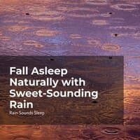 Fall Asleep Naturally with Sweet-Sounding Rain