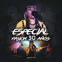 Especial Pasión 30 Años