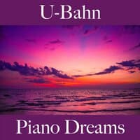 U-Bahn: Piano Dreams - Die Besten Sounds Zum Entspannen