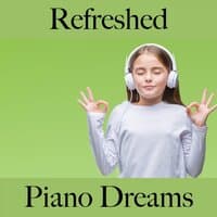 Refreshed: Piano Dreams - The Best Music For Relaxation