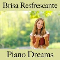 Brisa Resfrescante: Piano Dreams - La Mejor Música Para Descansarse