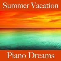 Summer Vacation: Piano Dreams - The Best Music For Relaxation