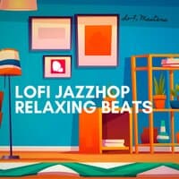 Lofi Jazzhop, Relaxing Beats