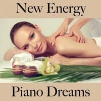 New Energy: Piano Dreams - The Best Music For Relaxation