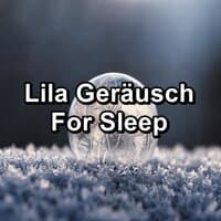 Lila GerÃ¤usch For Sleep