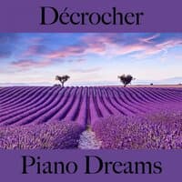 Décrocher: Piano Dreams - La Meilleure Musique Pour Se Détendre