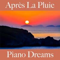 Après La Pluie: Piano Dreams - La Meilleure Musique Pour Se Détendre