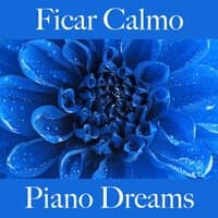 Ficar Calmo: Piano Dreams - A Melhor Música Para Relaxar