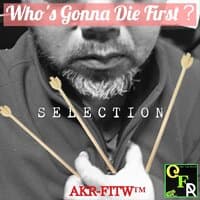 Who's Gonna Die First? -SELECTION-