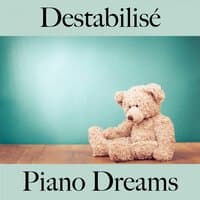 Destabilisé: Piano Dreams - La Meilleure Musique Pour Se Sentir Mieux