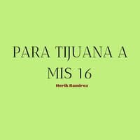 Para Tijuana a Mis 16