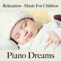 Relaxation - Music For Children: Piano Dreams - The Best Music For Falling Asleep