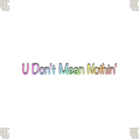 U Don't Mean Nothin'