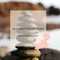 Rejuvenating Spa Music - Pleasurable Experience