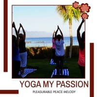 Yoga My Passion - Pleasurable Peace Melody