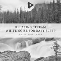 Relaxing Stream White Noise for Baby Sleep