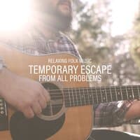 Temporary Escape from All Problems - Relaxing Folk Music