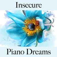 Insecure: Piano Dreams - The Best Music For Feeling Better