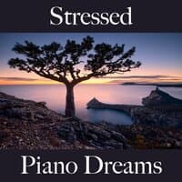 Stressed: Piano Dreams - The Best Music For Relaxation