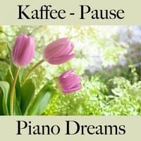 Kaffee - Pause: Piano Dreams - Die Beste Musik Zum Entspannen