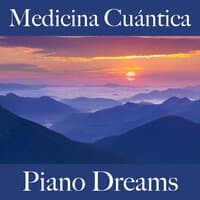 Medicina Cuántica: Piano Dreams - La Mejor Música Para Relajarse