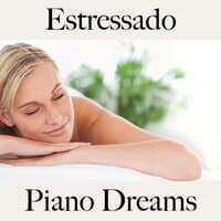 Estressado: Piano Dreams - A Melhor Música Para Relaxar