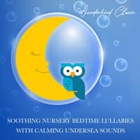 Soothing Nursery Bedtime Lullabies with Calming Undersea Sounds