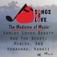 Karley Loves Beauty and the Beast, Roblox, and Honaunau, Hawaii